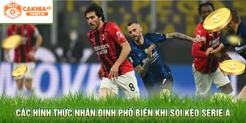 Soi Kèo Serie A - Phân Tích & Cập Nhật Dữ Liệu Bóng Đá Ý 1 Các hình thức nhận định phổ biến khi soi kèo Serie A